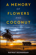 A Memory of Flowers and Coconut: Short Stories