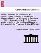 A Mendip Valley, Its Inhabitants and Surroundings: Being an Enlarged and Illustrated Edition of Winscombe Sketches (Classic Reprint)