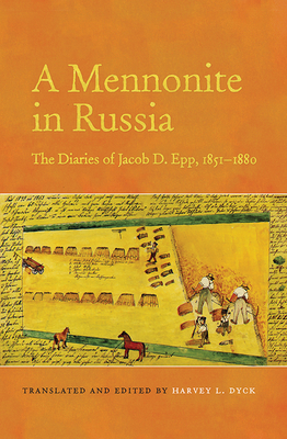 A Mennonite in Russia: The Diaries of Jacob D. Epp, 1851-1880 - Dyck, Harvey L. (Edited and translated by)