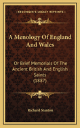 A Menology of England and Wales: Or Brief Memorials of the Ancient British and English Saints (1887)
