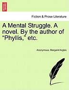 A Mental Struggle. a Novel. by the Author of Phyllis, Etc.