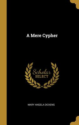 A Mere Cypher - Dickens, Mary Angela