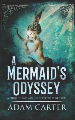 A Mermaid's Odyssey - Carter, Adam