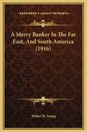 A Merry Banker in the Far East, and South America (1916)