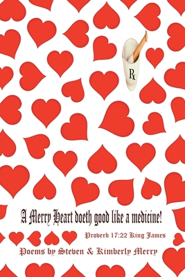 A Merry Heart Doeth Good Like a Medicine: Proverb 17:22 King James - Steven, and Merry, Kimberly