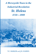 A Merseyside town in the Industrial Revolution : St. Helens, 1750-1900.