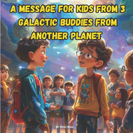 A Message for Kids from 3 Galactic Buddies from Another Planet