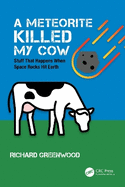 A Meteorite Killed My Cow: Stuff That Happens When Space Rocks Hit Earth