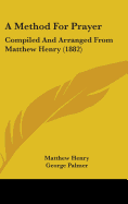 A Method For Prayer: Compiled And Arranged From Matthew Henry (1882)