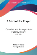 A Method for Prayer: Compiled and Arranged from Matthew Henry (1882)