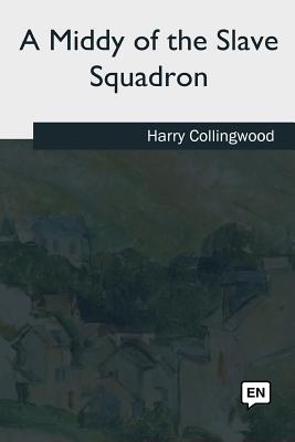 A Middy of the Slave Squadron - Collingwood, Harry