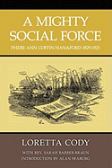 A Mighty Social Force: Phebe Ann Coffin Hanaford 1829-1921