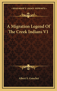 A Migration Legend of the Creek Indians V1