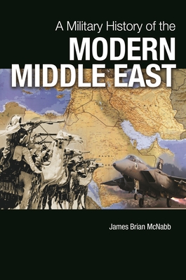A Military History of the Modern Middle East - McNabb, James Brian