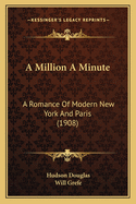 A Million A Minute: A Romance Of Modern New York And Paris (1908)