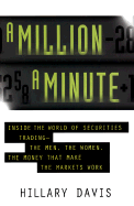 A Million a Minute: Inside World of Securities Trading -- The Men, the Women, the Money That Makes the Markets Work - Davis, Hillary