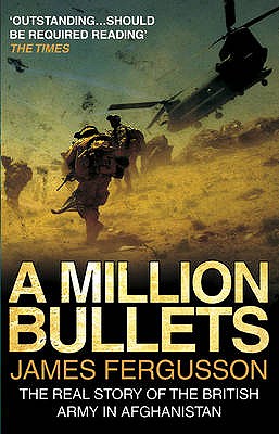 A Million Bullets: The real story of the British Army in Afghanistan - Fergusson, James