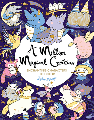 A Million Magical Creatures: Enchanting Characters to Color - Mayo, Lulu