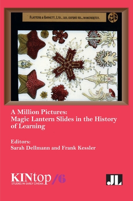 A Million Pictures: Magic Lantern Slides in the History of Learning - Dellmann, Sarah (Editor), and Kessler, Frank (Editor)