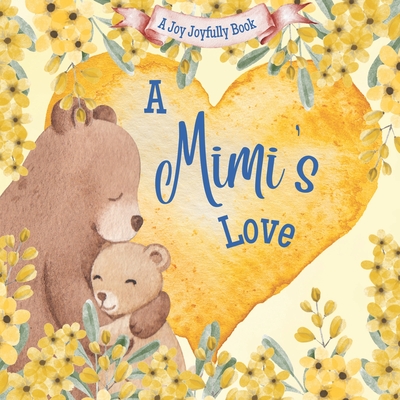 A Mimi's Love: A rhyming picture book for children and grandparents. - Joyfully, Joy