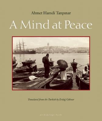 A Mind at Peace - Tanpinar, Ahmet Hamdi, and Goknar, Erdag (Translated by)