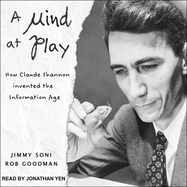 A Mind at Play: How Claude Shannon Invented the Information Age