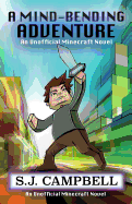 A Mind-Bending Adventure: An Unofficial Minecraft Novel