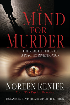 A Mind for Murder: The Real-Life Files of a Psychic Investigator - Renier, Noreen