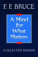 A Mind for What Matters: Collected Essays of F.F. Bruce