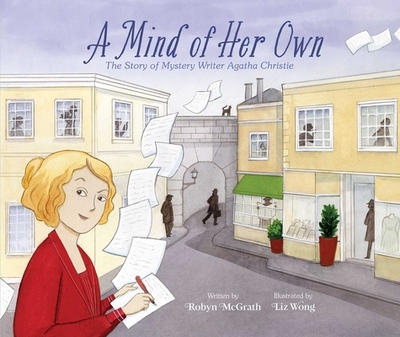 A Mind of Her Own: The Story of Mystery Writer Agatha Christie - McGrath, Robyn