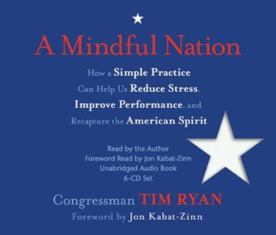 A Mindful Nation: How a Simple Practice Can Help Us Reduce Stress, Improve Performance, and Recapture the American Spirit - Ryan, Tim