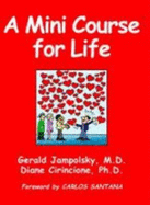 A MINI COURSE FOR LIFE - Gerald Jampolsky, M.D. and Diane Cirincione, Ph.D.