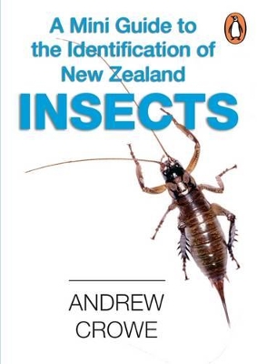 A Mini Guide to the Identification of New Zealand Insects - Crowe, Andrew