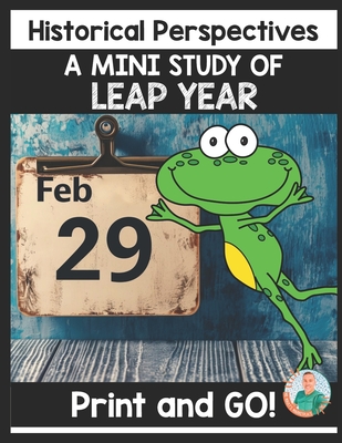 A Mini Study of the LEAP YEAR - A Mini Unit for Students in Grades 3-5 - Mault, Daniel