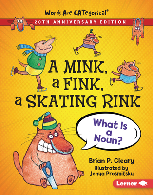 A Mink, a Fink, a Skating Rink, 20th Anniversary Edition: What Is a Noun? - Cleary, Brian P
