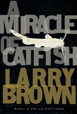 A Miracle of Catfish: A Novel in Progress - Brown, Larry