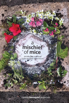 A Mischief of Mice: Secrets, Lies and Love in the Sand Hills of Minnesota - Blomquist Gustavson, Cynthia