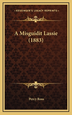 A Misguidit Lassie (1883) - Ross, Percy