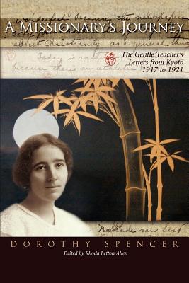 A Missionary's Journey: The Gentle Teacher's Letters from Kyoto - Spencer, Dorothy, and Allen, Rhoda Letton (Abridged by)
