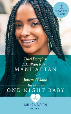 A Mistletoe Kiss In Manhattan / The Prince's One-Night Baby: A Mistletoe Kiss in Manhattan / the Prince's One-Night Baby - Douglass, Traci, and Hyland, Juliette