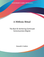 A Mithraic Ritual: The Bull or Achieving Continued Consciousness Degree