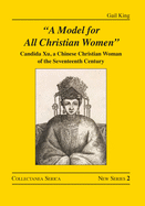 A Model for All Christian Women: Candida Xu, a Chinese Christian Woman of the Seventeenth Century