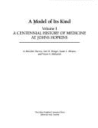 A Model of Its Kind: A Centennial History of Medicine at Johns Hopkins