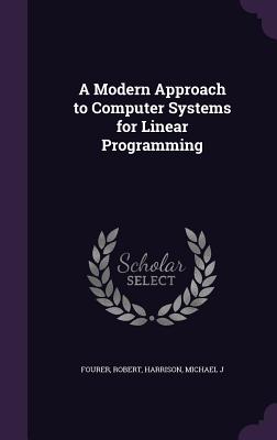 A Modern Approach to Computer Systems for Linear Programming - Fourer, Robert, and Harrison, Michael J