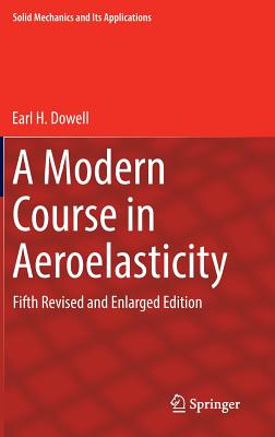 A Modern Course in Aeroelasticity: Fifth Revised and Enlarged Edition - Dowell, Earl H
