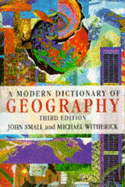 A Modern Dictionary of Geography - Small, John, and Witherick, Michael