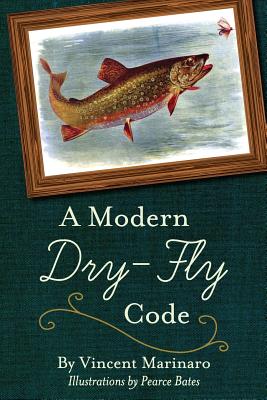 A Modern Dry-Fly Code - Marinaro, Vincent C