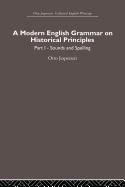 A Modern English Grammar on Historical Principles: Volume 1, Sounds and Spellings