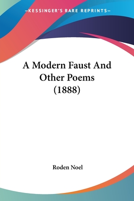 A Modern Faust And Other Poems (1888) - Noel, Roden
