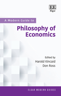 A Modern Guide to Philosophy of Economics - Kincaid, Harold (Editor), and Ross, Don (Editor)